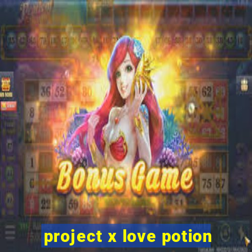 project x love potion